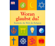 Woran glaubst du? Entdecke die Welt der Religion 1
