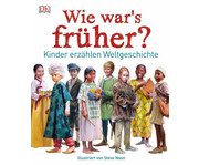 Wie war´s früher? Kinder erzählen Weltgeschichte 1